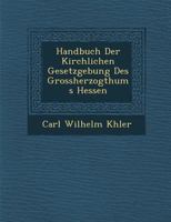 Handbuch der kirchlichen Gesetzgebung des Grossherzogthums Hessen 1286872723 Book Cover