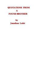 Quotations from a Found Brother: Dogmatic Words from a Man That Is No Longer Ignorant 1495275094 Book Cover