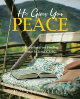 He Gives You Peace: A Devotional on Finding Peace In Jesus Christ B0CQ1HHPJW Book Cover