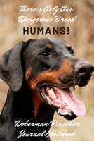 There's Only One Dangerous Breed! Humans | Doberman Pinscher Journal Notebook: Ideal gift for Doberman lovers for xmas or birthday | 120 pages 6 x 9 1674451865 Book Cover