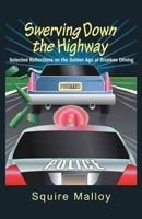 Swerving Down the Highway: Selected Reflections on the Golden Age of Drunken Driving 1465386335 Book Cover