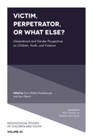 Victim, Perpetrator, or What Else? : Generational and Gender Perspectives on Children, Youth, and Violence 1789733367 Book Cover