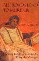 All Roads Lead to Murder: A Case From the Notebooks of Pliny the Younger 097130453X Book Cover