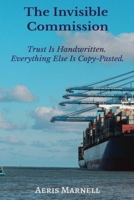 The Invisible Commission: Trust Is Handwritten. Everything Else Is Copy-Pasted | A Global Scam. A Stolen Identity. A Boy Who Wouldn’t Be Framed | Real-World Trade Fraud Meets Fiction. B0FKSCH82M Book Cover