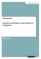 Jenseitsvorstellungen in Den Religionen Neuguineas 3656648700 Book Cover