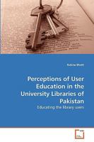 Perceptions of User Education in the University Libraries of Pakistan 3639233840 Book Cover