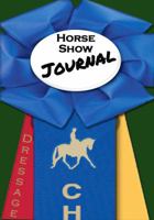 Horse Show Journal: Dressage Edition 1941502652 Book Cover