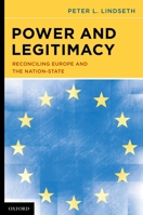 Power and Legitimacy: Reconciling Europe and the Nation-State 0195390148 Book Cover