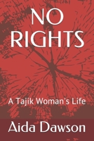 NO RIGHTS: A Tajik Woman's Life 1704011205 Book Cover