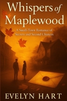 Whispers of Maplewood:A Novel: A Small-Town Romance of Secrets and Second Chances B0FRR3WJSP Book Cover