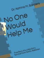 No One Would Help Me: True Story of a Little Girl's Survival from Family Addiction B08XN9G997 Book Cover