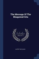 The Message Of The Bhagawad Gita... - Primary Source Edition 1166148769 Book Cover