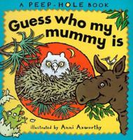 Guess Who My Mummy Is (Peep-hole Books) 0763607347 Book Cover