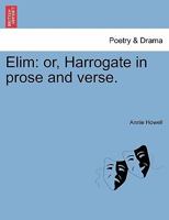 Elim: or, Harrogate in prose and verse. 1241320519 Book Cover