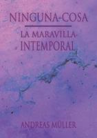 Ninguna-cosa: La maravilla intemporal 3741243086 Book Cover