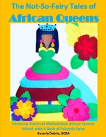 The Not-So-Fairy Tales of African Queens: Historical Stories of Motivational African Queens Mixed with A Dash of Fairytale Spice B08Y4LKC3P Book Cover