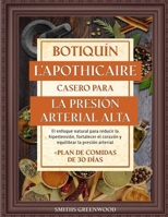 BOTIQUÍN NATURAL CASERO PARA LA PRESIÓN ARTERIAL ALTA: El enfoque natural para reducir la hipertensión, fortalecer el corazón y equilibrar la presión ... Plan de comidas de 30 días (Spanish Edition) B0F4R7FXCG Book Cover