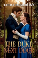 THE DUKE NEXT DOOR: A Regency Romance Where a Scandal-Scarred Heroine Rebuilds Trust with the Repentant Duke B0GBWMZRNZ Book Cover