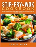 Stir-Fry and Wok Cookbook: Recipes for Cooking Easy and Delicious Stir-Fry Dishes that You Can Cook at Home B08RR8PRW5 Book Cover