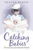 Catching Babies: A Midwife's Tale 0755362721 Book Cover