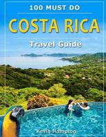 Costa Rica Travel Guide: 100 Must Do! 1725843447 Book Cover