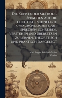 Die Kunst oder Methode, Sprachen auf die leichteste, schnellste und grÃ1/4ndlichste Art sprechen, schreiben, verstehen und Ã1/4bersetzen zu lernen, theoretisch und praktisch dargelegt (German Edition) 1024520641 Book Cover