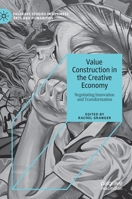 Value Construction in the Creative Economy: Negotiating Innovation and Transformation 3030370348 Book Cover