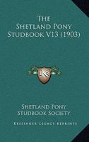 The Shetland Pony Studbook V13 1164851578 Book Cover