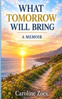 What Tomorrow Will Bring B0HKK3PWYT Book Cover
