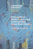 Philosophical, Medical, and Legal Controversies About Brain Death (Elements in Bioethics and Neuroethics) 100951721X Book Cover