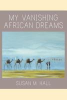My Vanishing African Dreams 1681818507 Book Cover