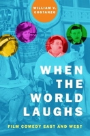 When the World Laughs: Film Comedy East and West 0190925000 Book Cover