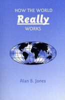 How The World Really Works 0964084813 Book Cover