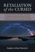Retaliation of The Cursed: A Historical Investigation of The Origins of Worship, World Religion, Mythology, Paganism, Astrology and Atheism, and Their Contributions Leading to Modern Hinduism 1039113656 Book Cover