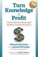 Turn Knowledge to Profit: The Six Secrets of Successful Speakers, Coaches and Authors 1948181029 Book Cover