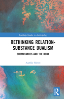 Rethinking Relation-Substance Dualism: Submutances and the Body 1032426632 Book Cover