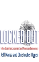 Locked Out: Felon Disenfranchisement and American Democracy (Studies in Crime and Public Policy) 0195149327 Book Cover