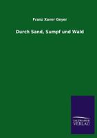 Durch Sand, Sumpf Und Wald 3957386624 Book Cover