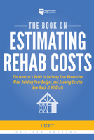 The Book on Estimating Rehab Costs: The Investor's Guide to Defining Your Renovation Plan, Building Your Budget, and Knowing Exactly How Much It All Costs 0988973715 Book Cover