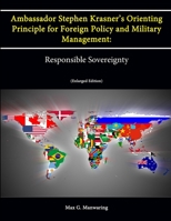 Ambassador Stephen Krasner's Orienting Principle for Foreign Policy (and Military Management): Responsible Sovereignty 1478296410 Book Cover