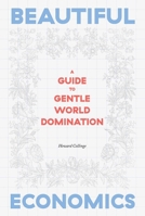 Beautiful Economics: A Guide to Gentle World Domination 1576879690 Book Cover
