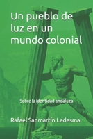 Un pueblo de luz en un mundo colonial: Sobre la identidad andaluza B0BRLVQ4WQ Book Cover
