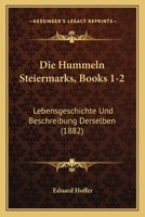 Die Hummeln Steiermarks. Lebensgeschichte Und Beschreibung Derselben 0341230502 Book Cover