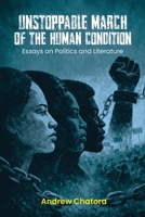 Unstoppable March of the Human Condition: Essays on Politics and Literature 1919530703 Book Cover
