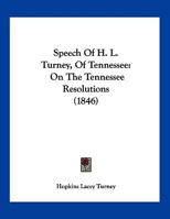 Speech Of H. L. Turney, Of Tennessee: On The Tennessee Resolutions 1120752639 Book Cover