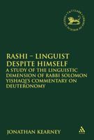 Rashi - Linguist despite Himself: A Study of the Linguistic Dimension of Rabbi Solomon Yishaqi's Commentary on Deuteronomy 0567438562 Book Cover