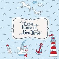 Let's Have a Sea Time!: Summer Vaction Books for Kids 1514246716 Book Cover