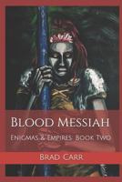Blood Messiah: Enigmas & Empires: Book Two 1790550351 Book Cover