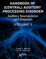 Handbook of (Central) Auditory Processing Disorders, Vol. 1: Auditory Neuroscience and Diagnosis 1597560561 Book Cover