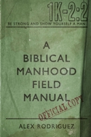 A Biblical Manhood Field Manual B0DY4NCCHN Book Cover